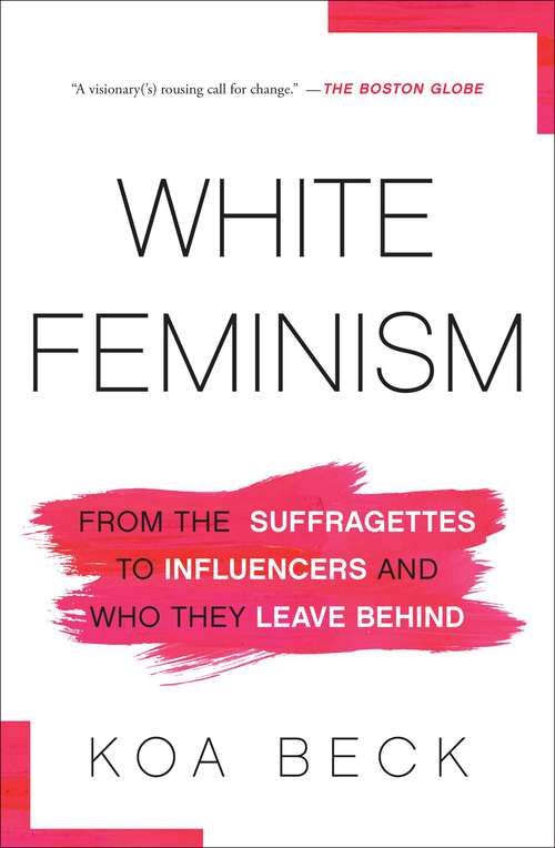 Book cover of White Feminism: From the Suffragettes to Influencers and Who They Leave Behind