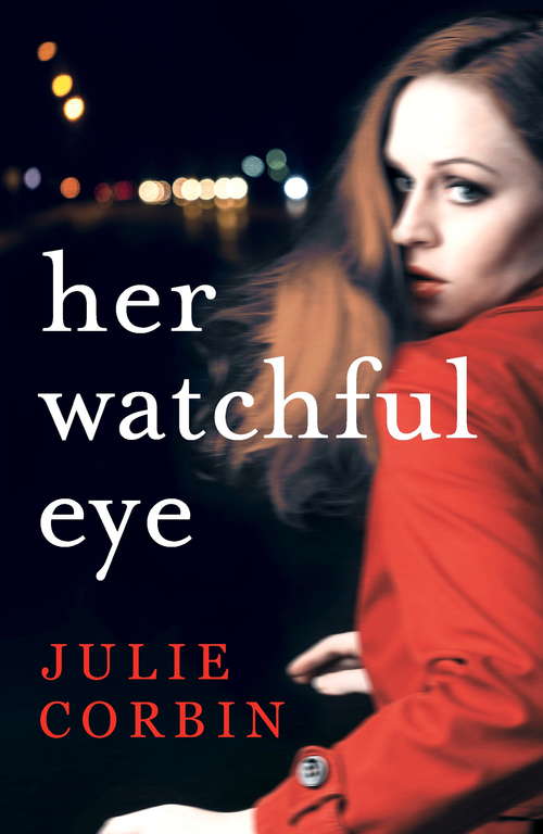 Her Watchful Eye: A gripping thriller full of shocking twists