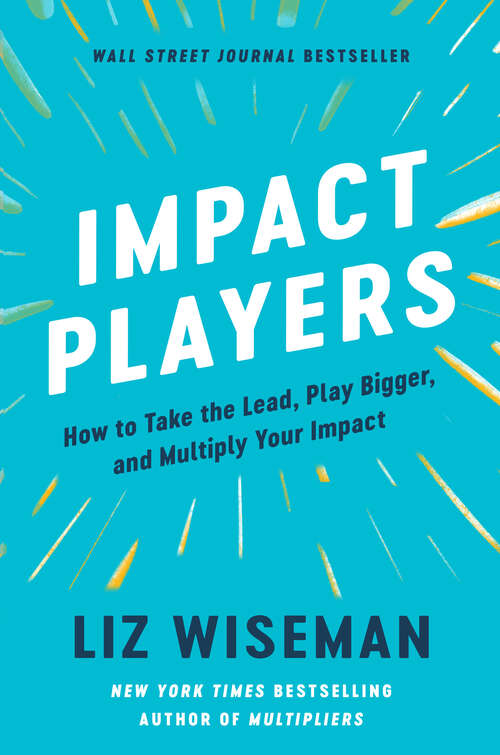 Book cover of Impact Players: How to Take the Lead, Play Bigger, and Multiply Your Impact