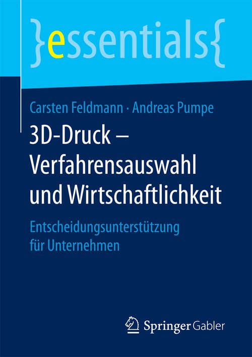 Book cover of 3D-Druck – Verfahrensauswahl und Wirtschaftlichkeit: Entscheidungsunterstützung für Unternehmen (essentials)