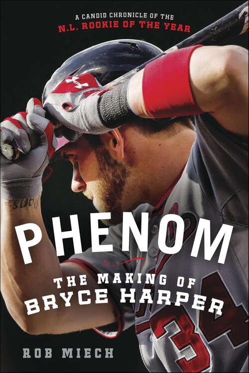 Book cover of Phenom: The Making of Bryce Harper