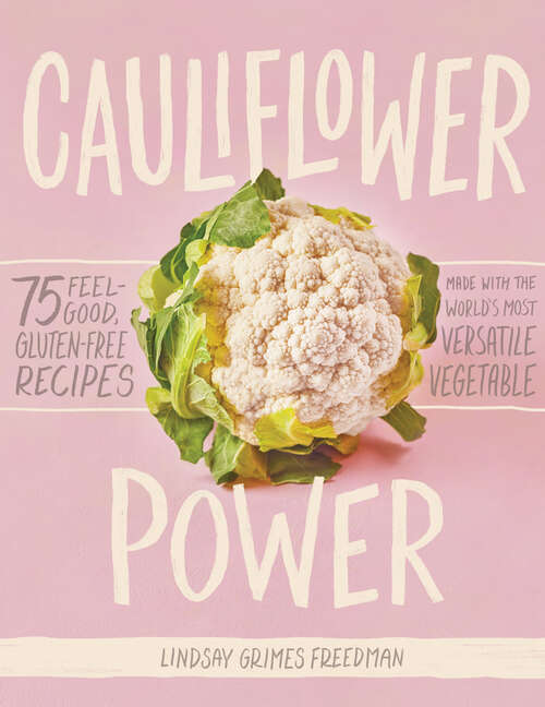 Book cover of Cauliflower Power: 75 Feel-Good, Gluten-Free Recipes Made with the World's Most Versatile Vegetable