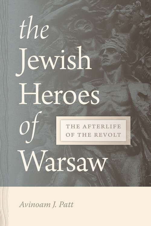 Book cover of The Jewish Heroes of Warsaw: The Afterlife of the Revolt
