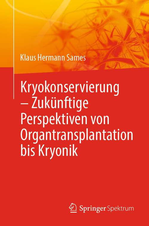 Book cover of Kryokonservierung -  Zukünftige Perspektiven von Organtransplantation bis Kryonik (1. Aufl. 2022)