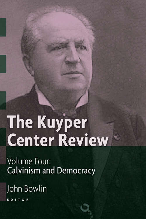 Book cover of The Kuyper Center Review, volume 4: Calvinism and Democracy