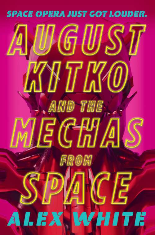Book cover of August Kitko and the Mechas from Space (The Starmetal Symphony #1)
