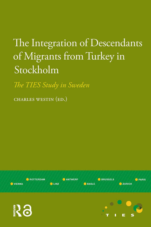 Book cover of The Integration of Descendants of Migrants from Turkey in Stockholm: The TIES Study in Sweden (1) (IMISCOE Research)