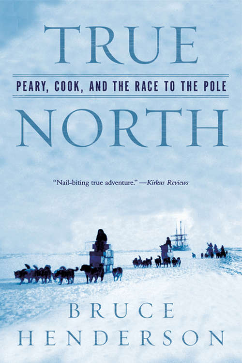 Book cover of True North: Peary, Cook, and the Race to the Pole