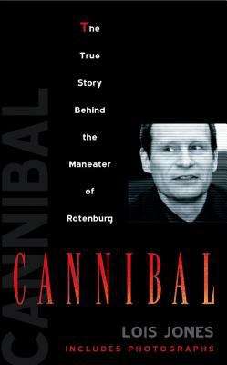Book cover of Cannibal: The True Story behind the Maneater of Rotenburg