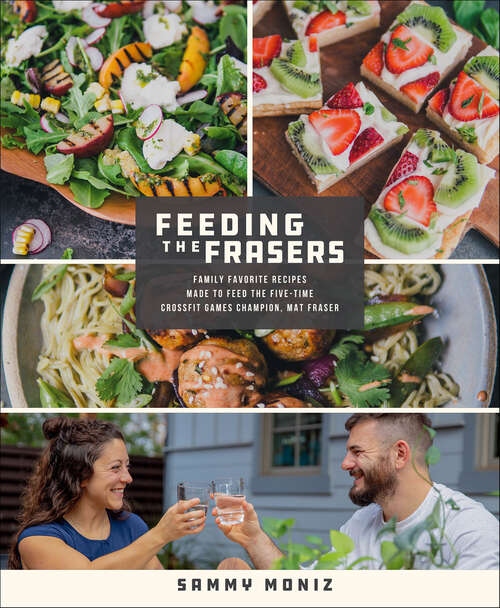 Book cover of Feeding the Frasers: Family Favorite Recipes Made to Feed the Five-Time CrossFit Games Champion, Mat Fraser