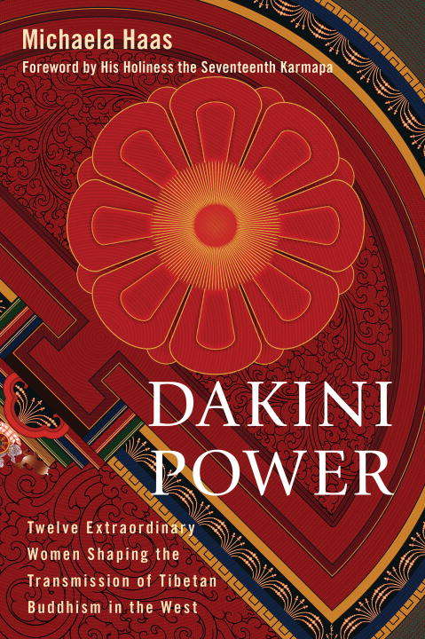 Book cover of Dakini Power: Twelve Extraordinary Women Shaping the Transmission of Tibetan Buddhism in the W est