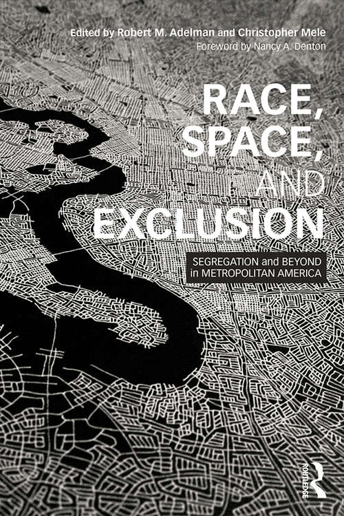 Race, Space, and Exclusion: Segregation and Beyond in Metropolitan America (The Metropolis and Modern Life)