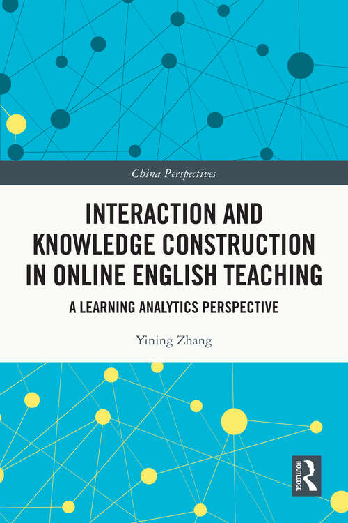 Book cover of Interaction and Knowledge Construction in Online English Teaching: A Learning Analytics Perspective (China Perspectives)