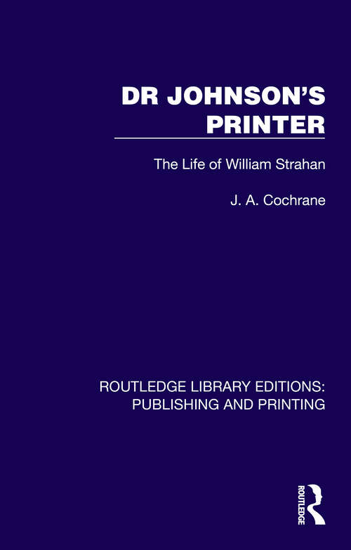 Book cover of Dr Johnson's Printer: The Life of William Strahan (1) (Routledge Library Editions: Publishing and Printing)