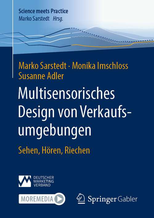 Multisensorisches Design von Verkaufsumgebungen: Sehen, Hören, Riechen (Science meets Practice)