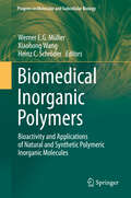 Biomedical Inorganic Polymers: Bioactivity and Applications of Natural and Synthetic Polymeric Inorganic Molecules (Progress in Molecular and Subcellular Biology #54)