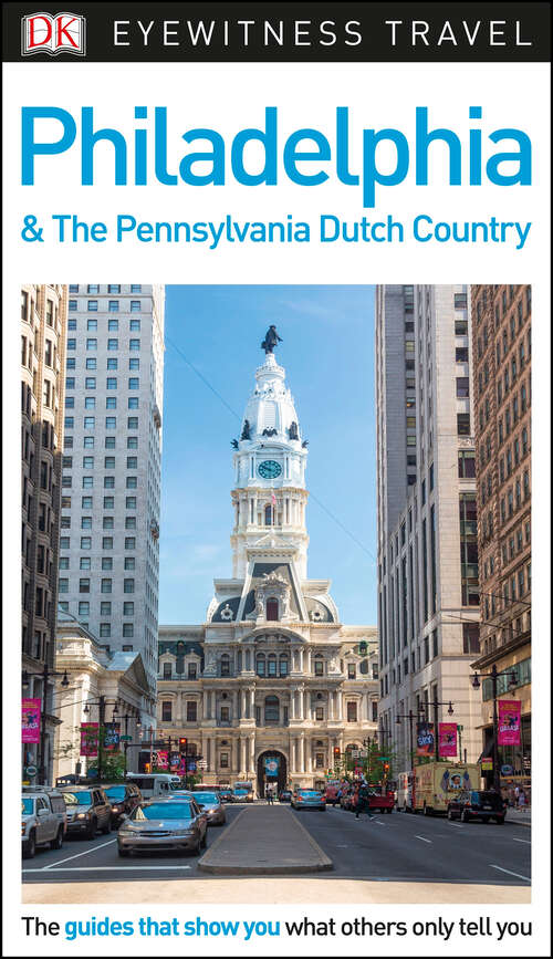 Book cover of DK Eyewitness Travel Guide Philadelphia and the Pennsylvania Dutch Country (Travel Guide)