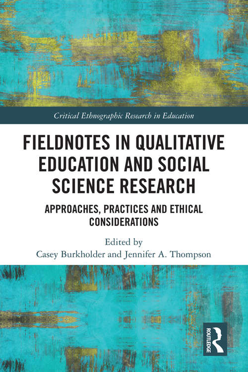 Book cover of Fieldnotes in Qualitative Education and Social Science Research: Approaches, Practices, and Ethical Considerations (Critical Ethnographic Research in Education)