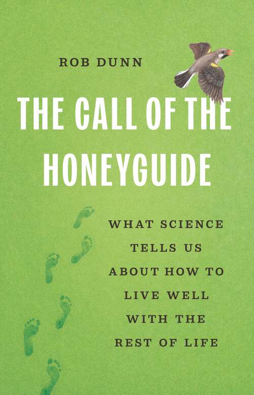 Book cover of The Call of the Honeyguide: What Science Tells Us about How to Live Well with the Rest of Life