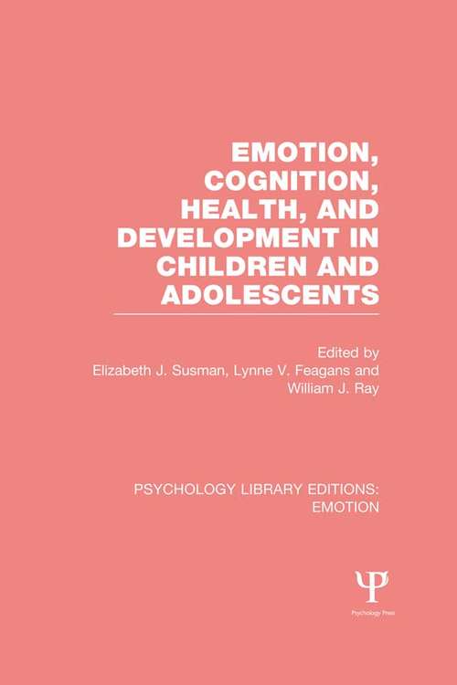 Emotion, Cognition, Health, and Development in Children and Adolescents (Psychology Library Editions: Emotion)