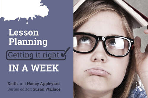Book cover of Lesson Planning: Getting it Right in a Week (1) (Getting it Right in a Week)