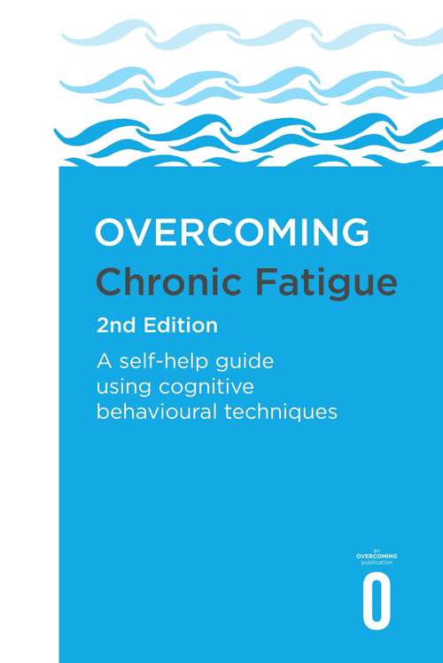 Book cover of Overcoming Chronic Fatigue 2nd Edition: A self-help guide using cognitive behavioural techniques (Overcoming Ser.)
