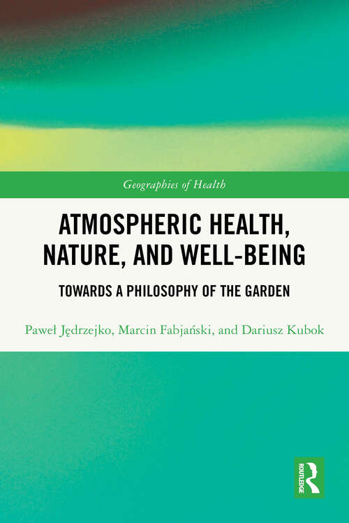 Book cover of Atmospheric Health, Nature, and Well-being: Towards a Philosophy of the Garden (1) (Geographies of Health Series)