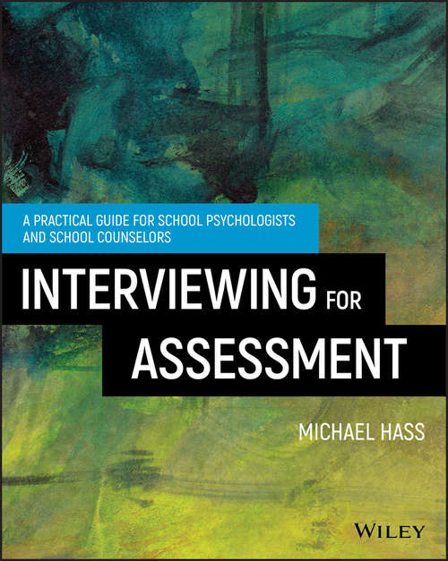 Interviewing For Assessment: A Practical Guide for School Psychologists and School Counselors