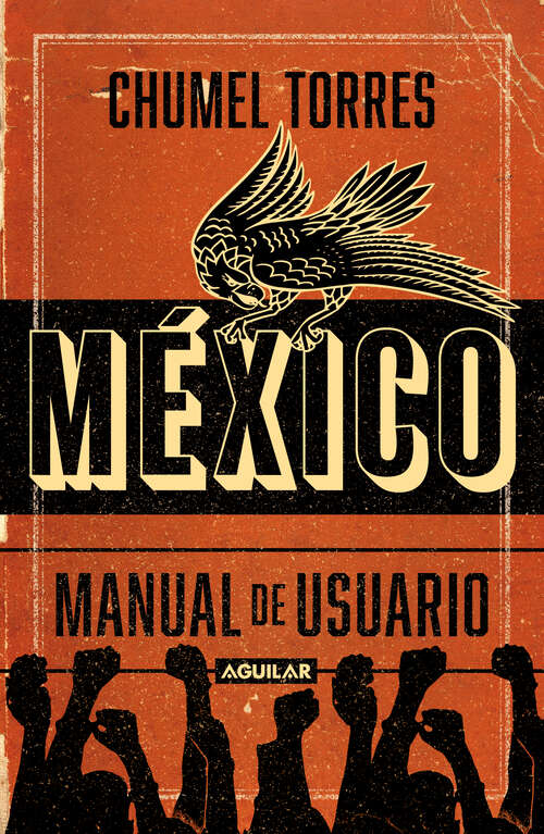 Book cover of México, manual de usuario: Guía para -no-habitar este país mágico y en ruinas