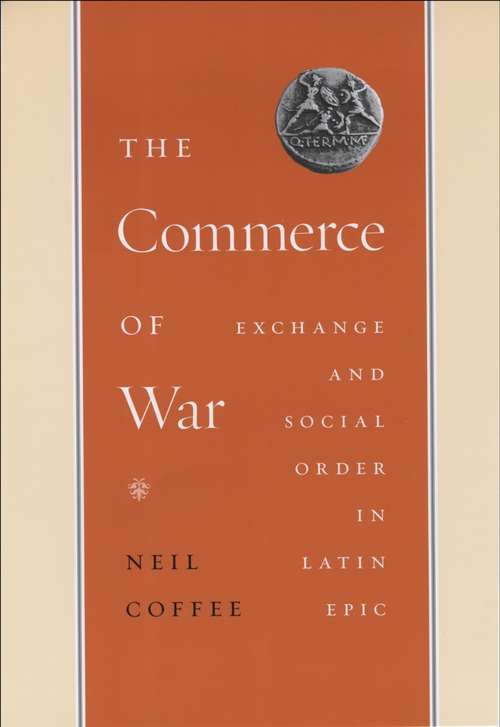 Book cover of The Commerce of War: Exchange and Social Order in Latin Epic