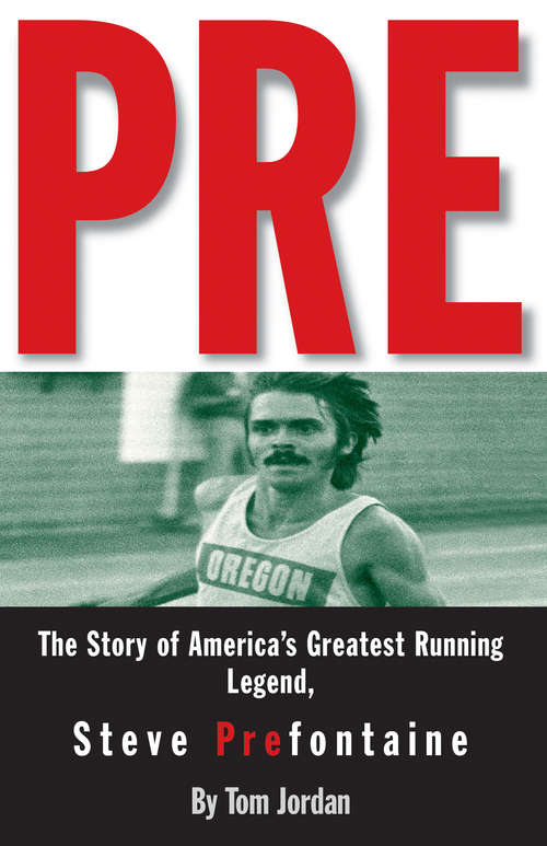 Book cover of Pre: The Story of America's Greatest Running Legend, Steve Prefontaine