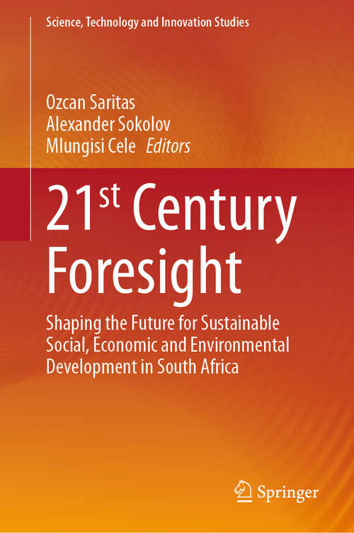 Book cover of 21st Century Foresight: Shaping the Future for Sustainable Social, Economic and Environmental Development in South Africa (Science, Technology and Innovation Studies)