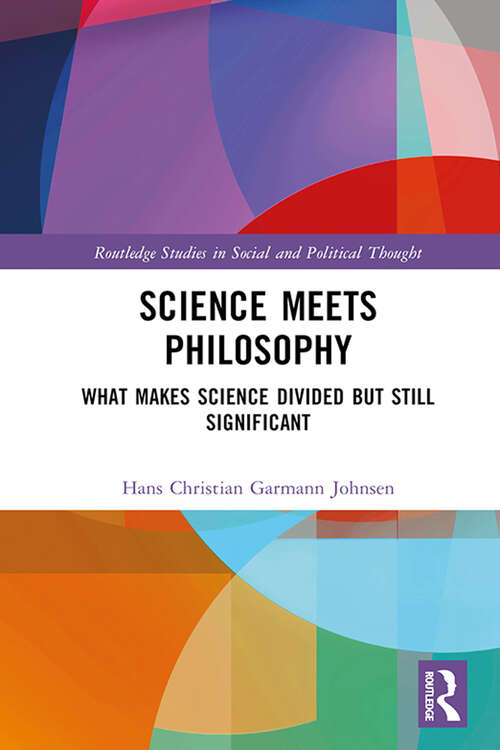 Book cover of Science Meets Philosophy: What Makes Science Divided but Still Significant (Routledge Studies in Social and Political Thought)