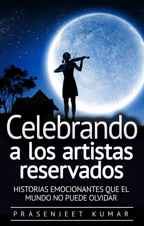 Book cover of Celebrando a los artistas reservados: Historias emocionantes que el mundo no puede olvidar