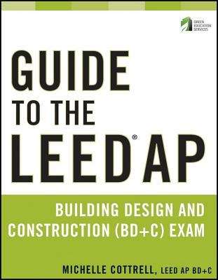 Guide to the LEED AP Building Design and Construction (BD&C) Exam