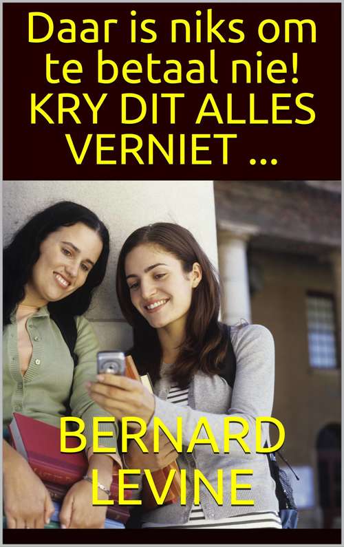 Book cover of Daar is niks om te betaal nie!  KRY DIT ALLES VERNIET ...