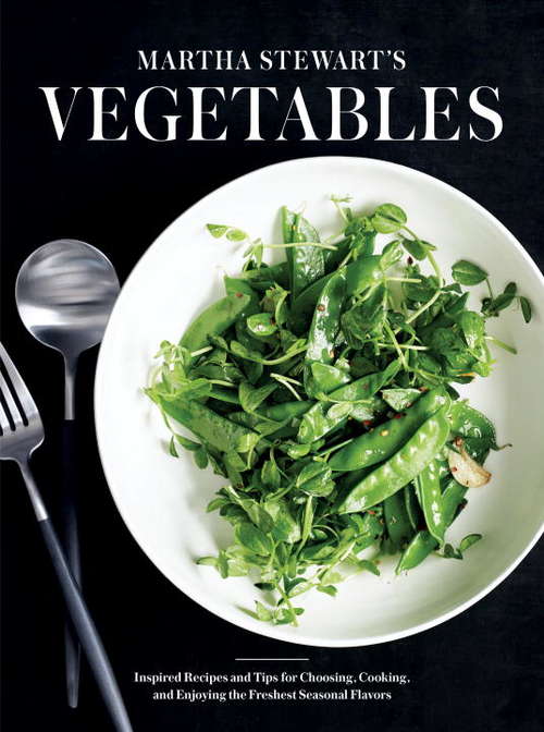 Book cover of Martha Stewart's Vegetables: Inspired Recipes and Tips for Choosing, Cooking, and Enjoying the  Freshest Seasonal Flavors