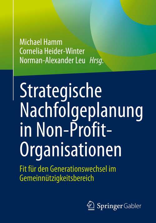 Strategische Nachfolgeplanung in Non-Profit-Organisationen: Fit für den Generationswechsel im Gemeinnützigkeitsbereich