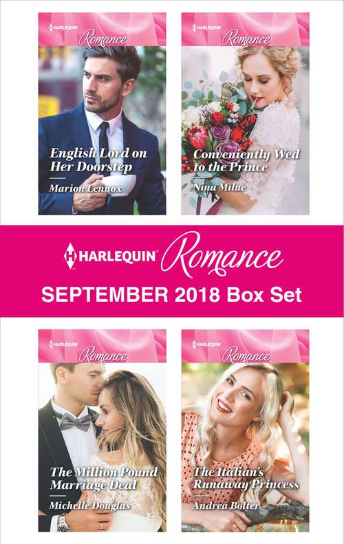 Harlequin Romance September 2018 Box Set: English Lord on Her Doorstep\The Million Pound Marriage Deal\Conveniently Wed to the Prince\The Italian's Runaway Princess
