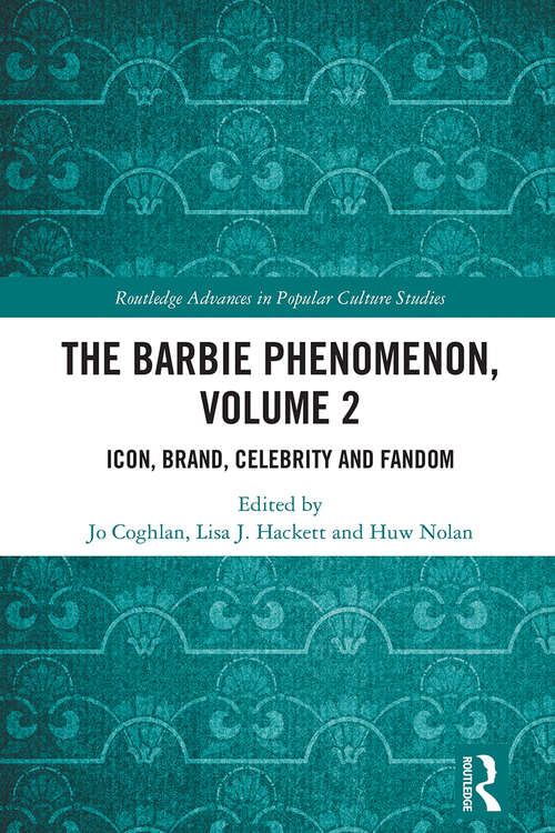 Book cover of The Barbie Phenomenon, Volume 2: Icon, Brand, Celebrity and Fandom (1) (Routledge Advances in Popular Culture Studies)