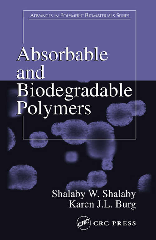 Absorbable and Biodegradable Polymers (Advances In Polymeric Biomaterials Ser.)