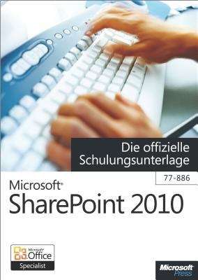 Book cover of Microsoft SharePoint 2010 - Die offizielle Schulungsunterlage (77-886)