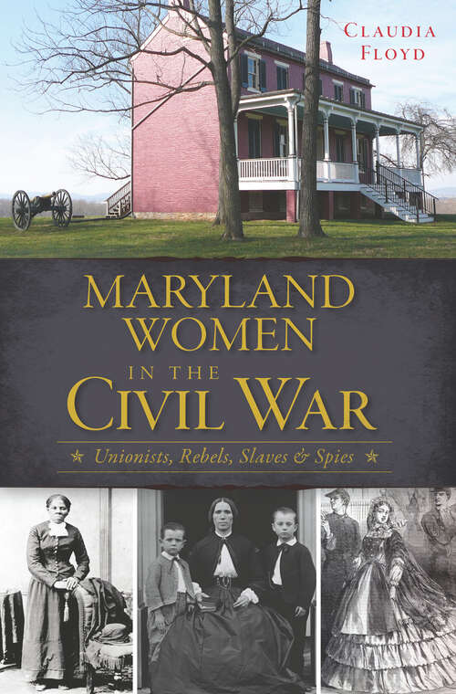 Book cover of Maryland Women in the Civil War: Unionists, Rebels, Slaves & Spies (Civil War Ser.)