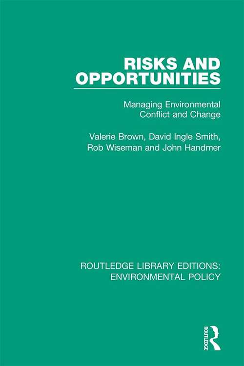 Risks and Opportunities: Managing Environmental Conflict and Change (Routledge Library Editions: Environmental Policy #5)