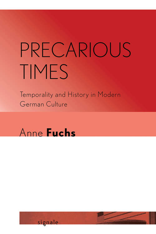 Book cover of Precarious Times: Temporality and History in Modern German Culture (Signale: Modern German Letters, Cultures, and Thought)