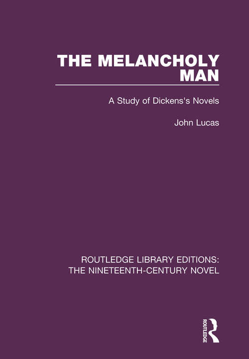 Book cover of The Melancholy Man: A Study of Dickens's Novels (Routledge Library Editions: The Nineteenth-Century Novel #25)