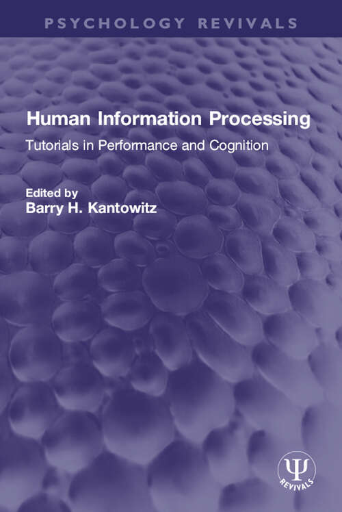 Human Information Processing: Tutorials in Performance and Cognition (Psychology Revivals)