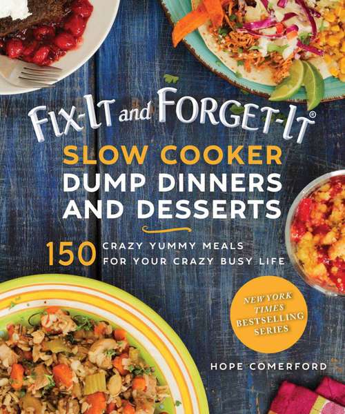 Book cover of Fix-It and Forget-It Slow Cooker Dump Dinners and Desserts: 150 Crazy Yummy Meals for Your Crazy Busy Life (Fix-It and Forget-It)