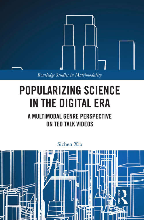 Book cover of Popularizing Science in the Digital Era: A Multimodal Genre Perspective on TED Talk Videos (Routledge Studies in Multimodality)