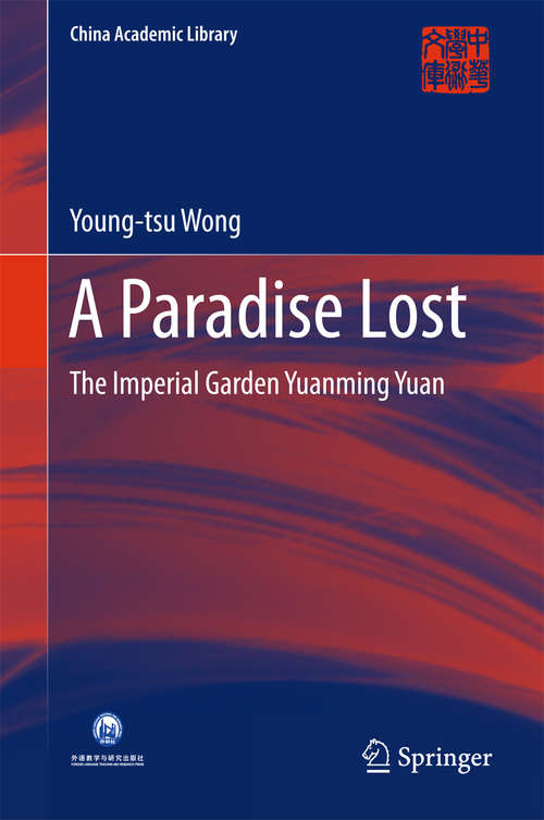 A Paradise Lost: The Imperial Garden Yuanming Yuan (China Academic Library)